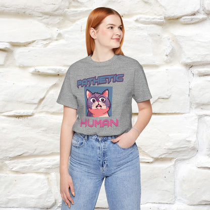 Pathetic Human Cat T-Shirt for Men & Women | 100% Cotton* Funny & Sassy Tee