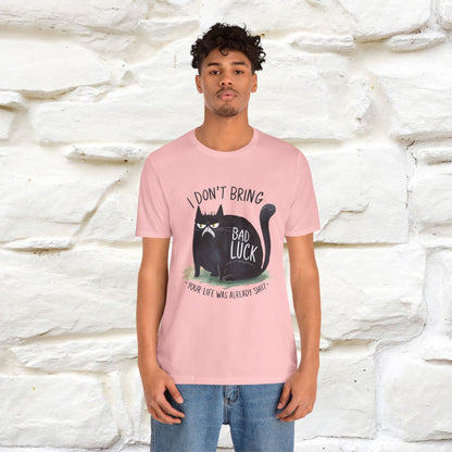 I Don’t Bring Bad Luck, Your Life Was Already Sh... Cat T-Shirt | Nunu^Miao Studio