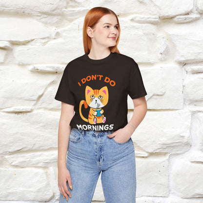 ''I Don't Do Mornings''  Cat T-shirt for Men and Women 100% Cotton*