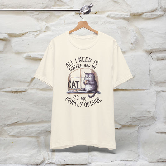 All I Need Is Coffee and My Cat, It's Too Peopley Outside T-Shirt | Funny Cat Shirt for Men & Women | 100% Cotton*