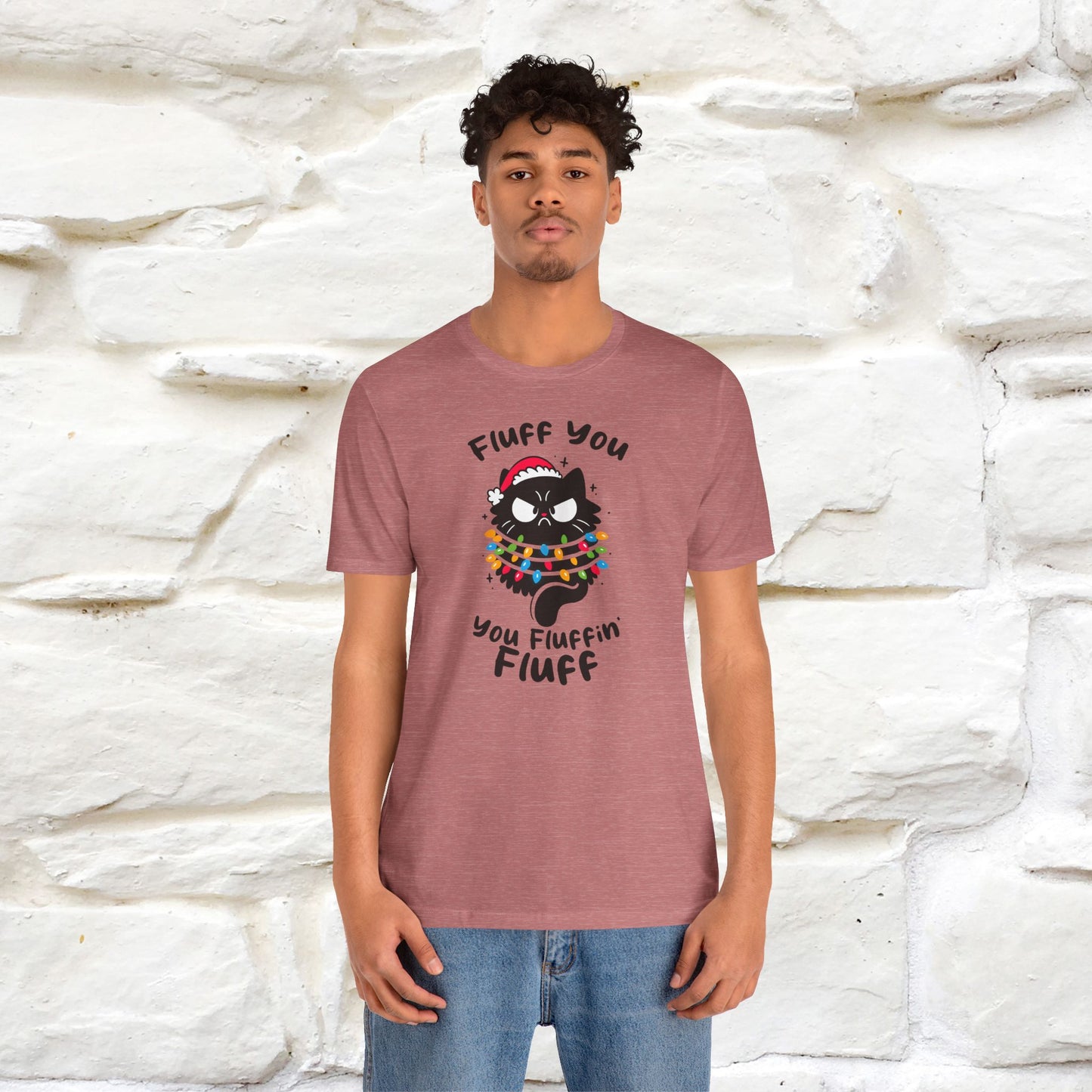 Fluff You, You Fluffin Fluff | Cattitude Cat Christmas Shirt for Men & Women | 100% Cotton*