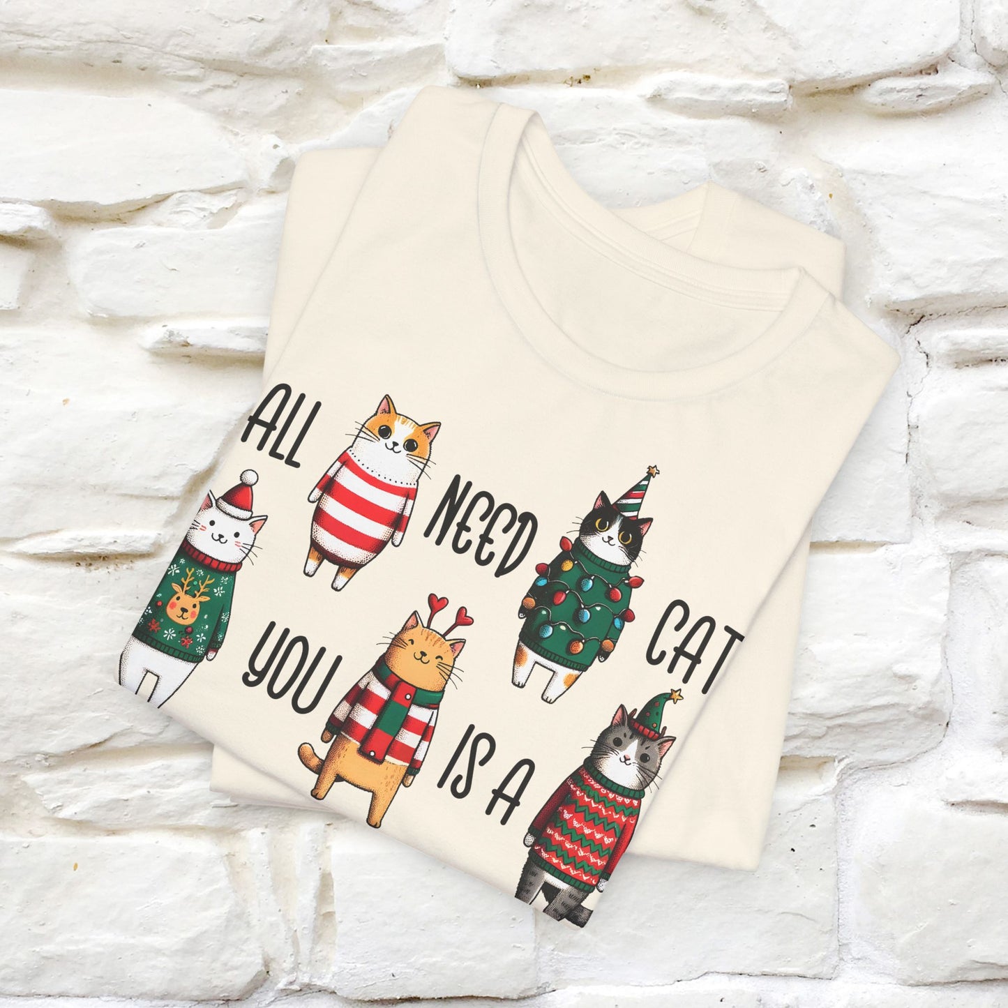 All You Need Is A Cat | Festive Cat Christmas Shirt for Men & Women | 100% Cotton*