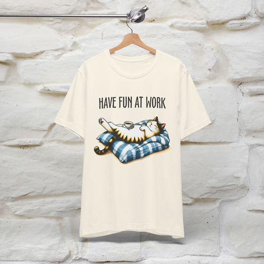 "Have Fun At Work" Cat T-shirt for Men & Women | 100% Cotton* 🐾