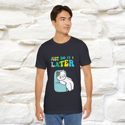 Just Do It Later Cat T-Shirt for Men & Women | 100% Cotton* Funny & Relaxed Tee