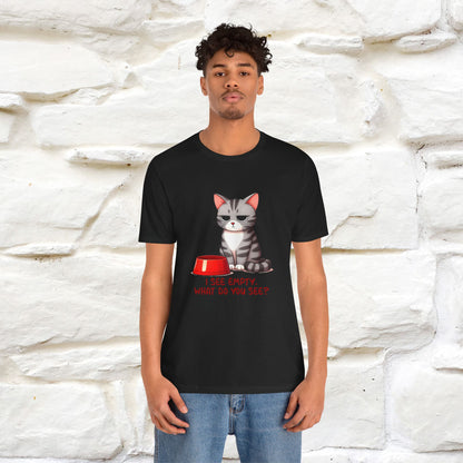 I See Empty, What Do You See? Funny Cat T-Shirt for Men & Women | 100% Cotton*