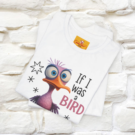 "If I was A Bird, I Know Who I'd ..." |Funny T-Shirt | Nunu&Miao Studio