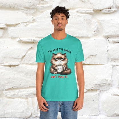"I'am Here I'am Awake...Don't Push It" |Sarcastic Cat T-Shirt | Nunu&Miao Studio