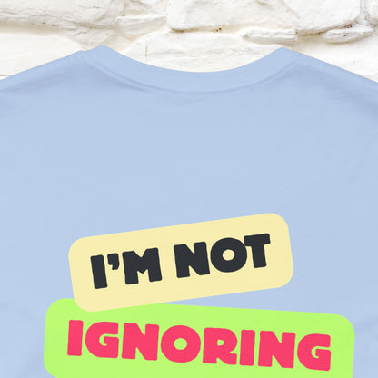 "I'm Not Ignoring You. I'm Just  .. " Cat T-Shirt | Front & Back Design | Nunu&Miao Studio