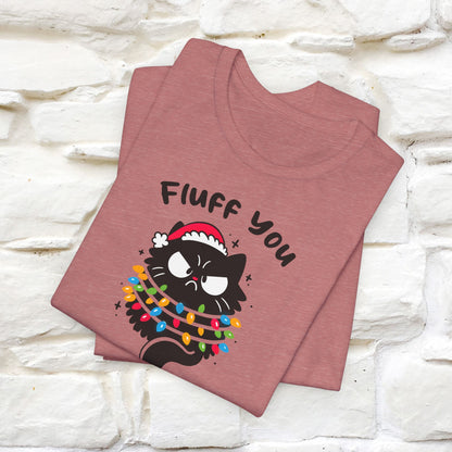 Fluff You, You Fluffin Fluff | Cattitude Cat Christmas Shirt for Men & Women | 100% Cotton*