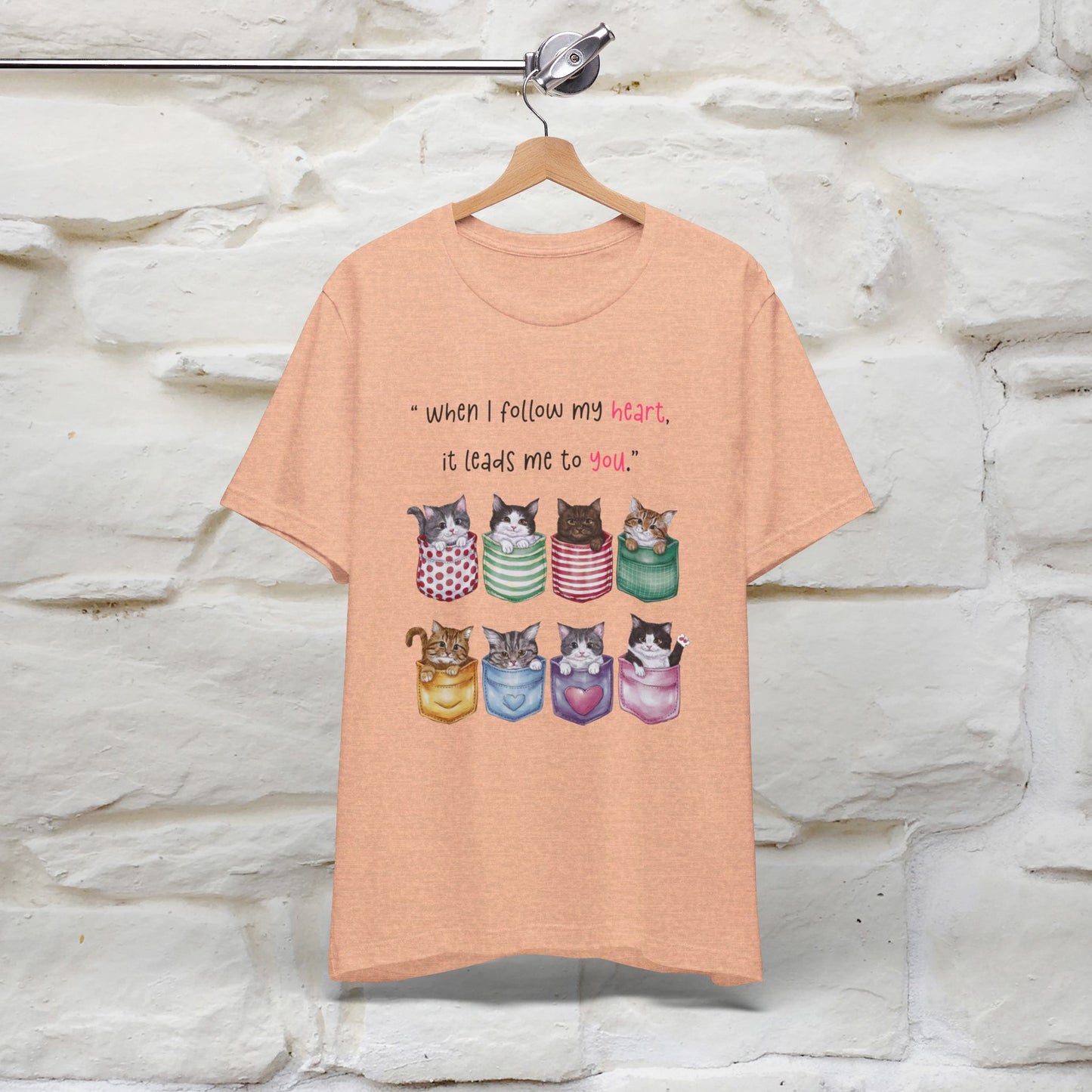 ''When I Follow My Heart, It Leads Me To You'' T-shirt for Women 100% Cotton* - Nunu&Miao Studio