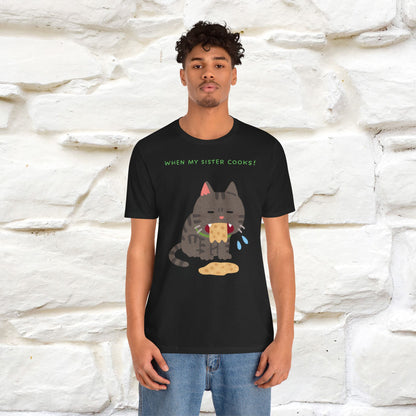 “When My Sister Cooks Cat T-Shirt | Funny Cat T-Shirt for Men & Women | 100% Cotton”