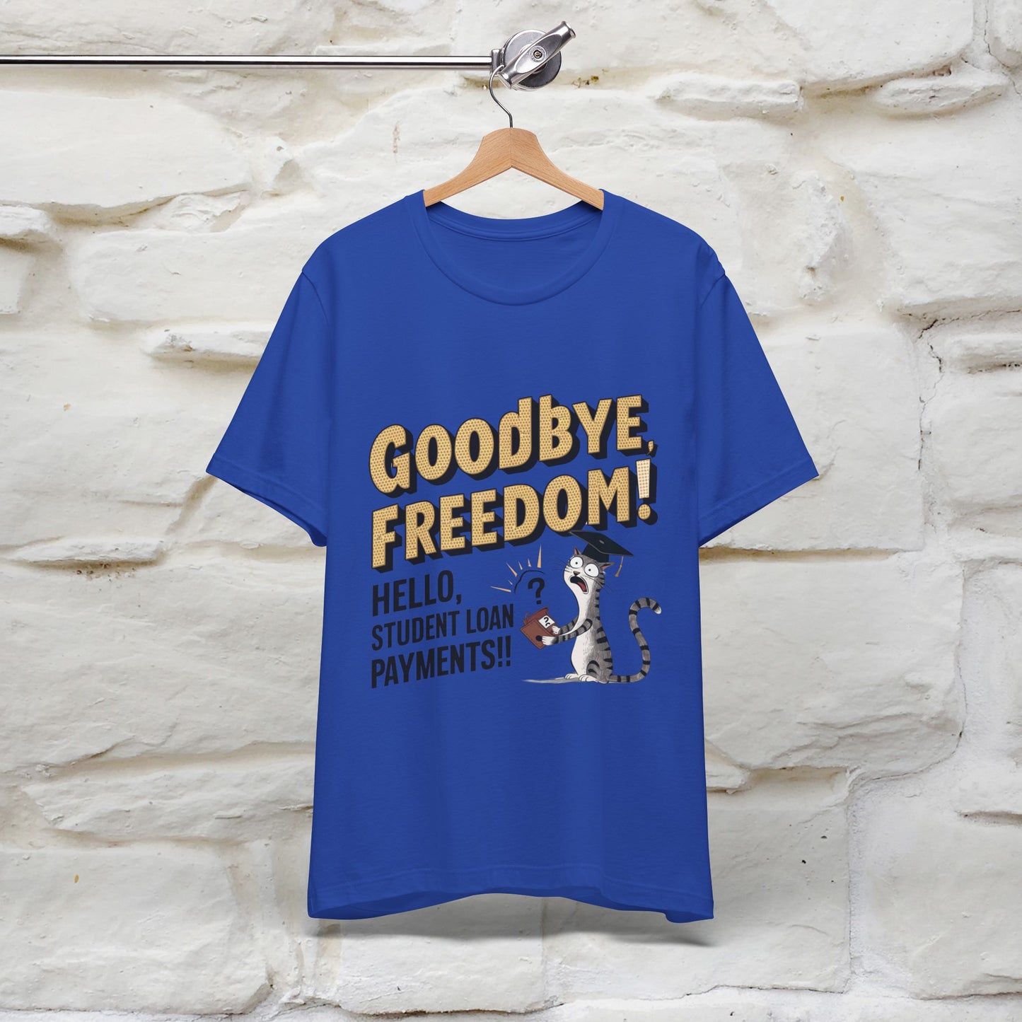 "Goodbye Freedom, Hello Student Loans Payments!!" Funny Cat Graduation T-Shirt for Men & Women | 100% Cotton* | Graduation T-Shirts