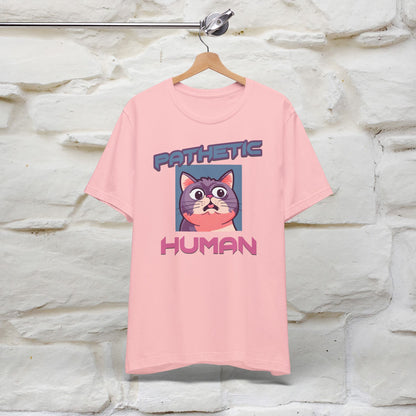 Pathetic Human Cat T-Shirt for Men & Women | 100% Cotton* Funny & Sassy Tee