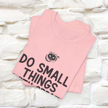 "Do Small Things With Great Love" T-shirt for Men & Women | 100% Cotton*