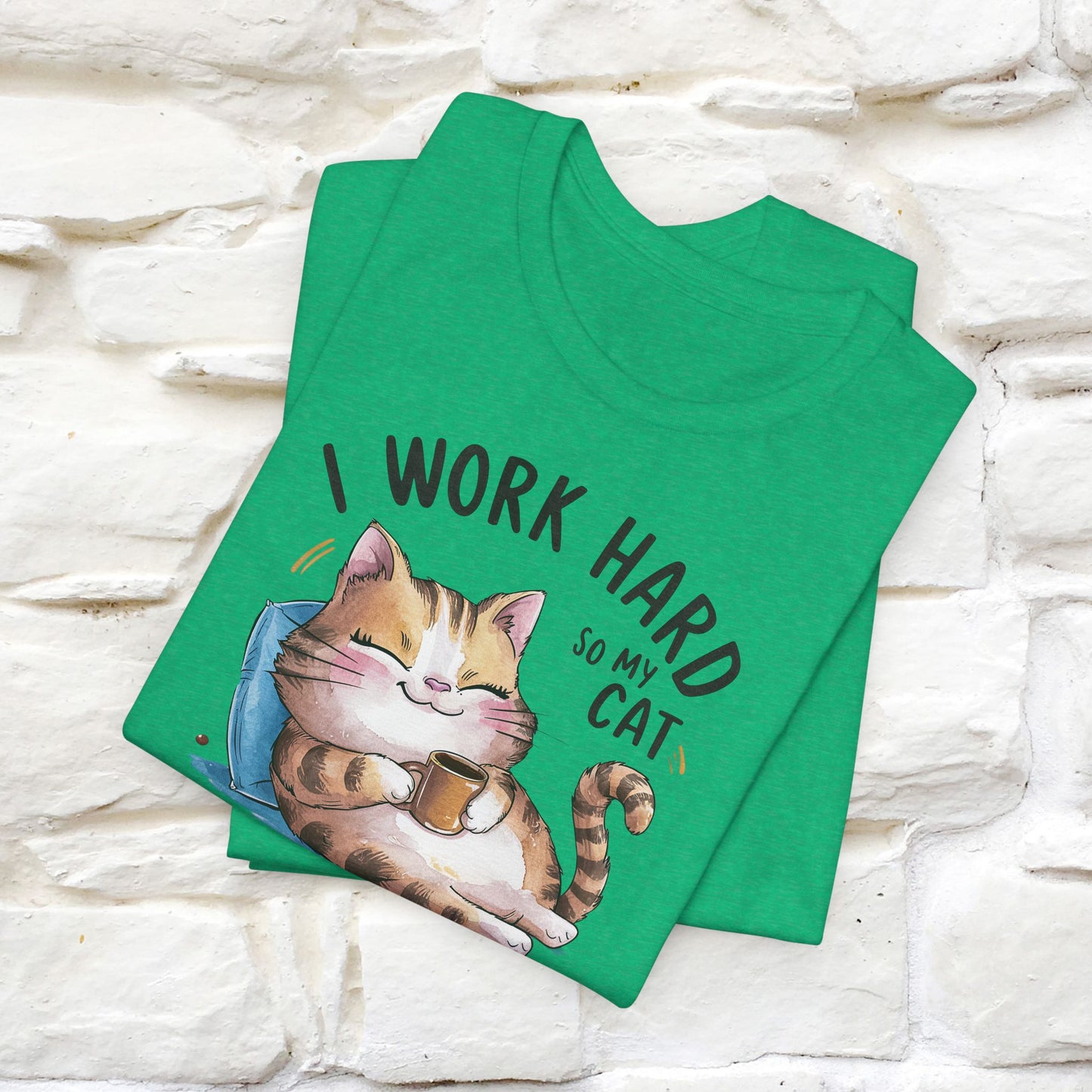 I Work Hard So My Cat Can Have a Better Life | Funny Shirt for Men & Women | 100% Cotton