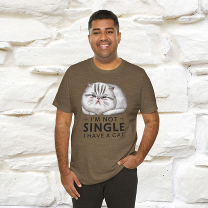 I’m Not Single, I Have a Cat | Funny Cat Shirt for Men & Women | 100% Cotton*