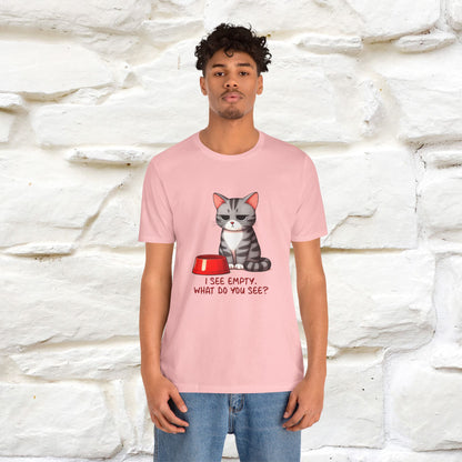 I See Empty, What Do You See? Funny Cat T-Shirt for Men & Women | 100% Cotton*