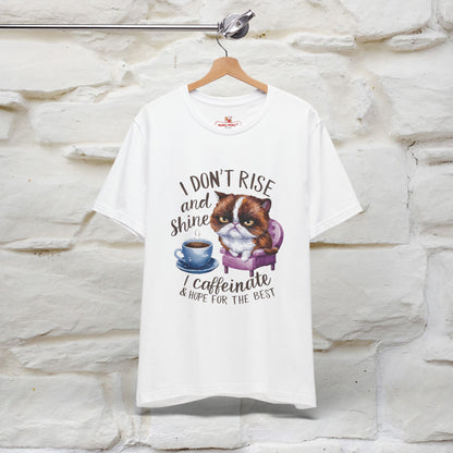 I Don’t Rise and Shine, I Caffeinate and Hope for the Best | Funny Shirt for Men & Women | 100% Cotton*