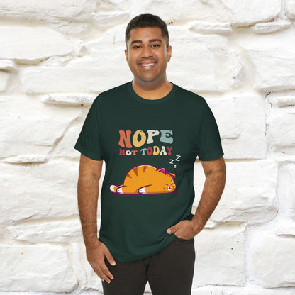 "Nope, Not Today" T-Shirt for Men & Women | 100% Cotton*