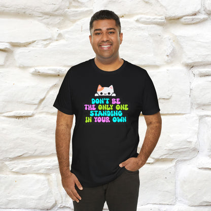 "Don’t Be the Only One Standing in Your Own Way T-Shirt for Men & Women | 100% Cotton* Motivational Tee"