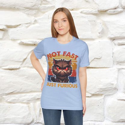 Not Fast, Just Furious |  Sarcastic Cat T-Shirt | Nunu&Miao Studio