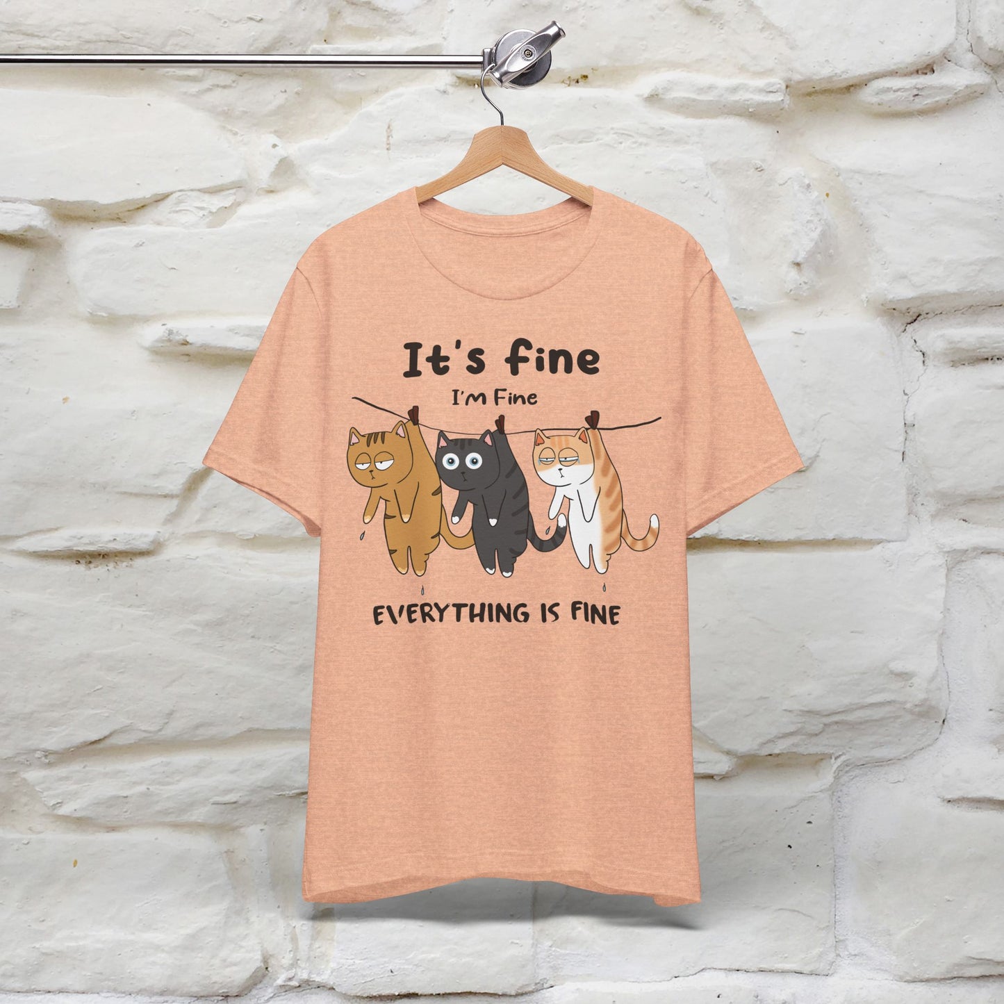 "It's Fine, I Am Fine, Everything Is Fine T-Shirt for Men & Women | 100% Cotton*