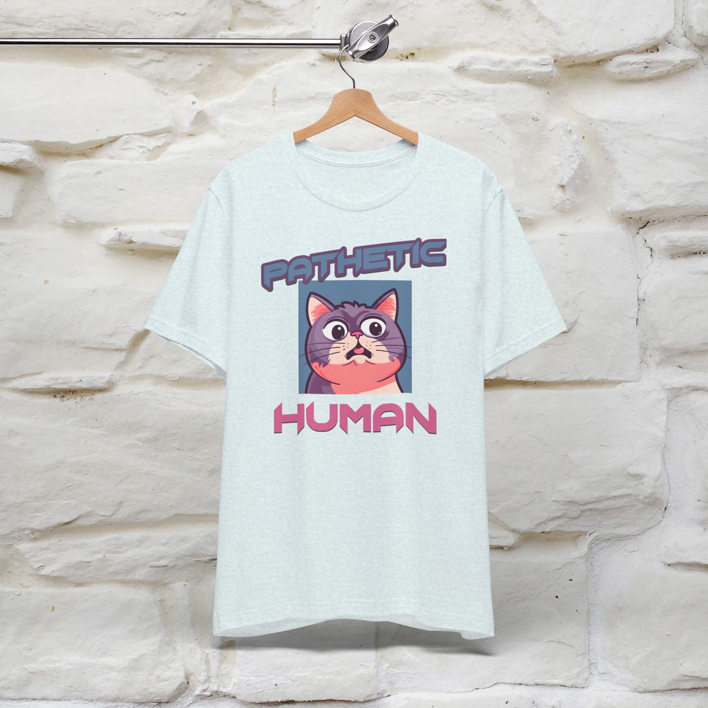 Pathetic Human Cat T-Shirt for Men & Women | 100% Cotton* Funny & Sassy Tee