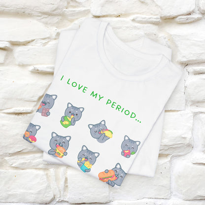 "I Love My Period" Funny Cat T-shirt for Women | 100% Cotton* 🐾 | Empowering & Humorous