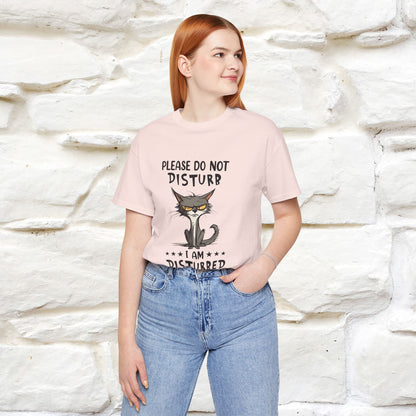 ''Please Do Not Disturb, I’m Already Disturbed Enough''| Cat T-Shirt |Nunu&Miao Studio - Nunu&Miao Studio