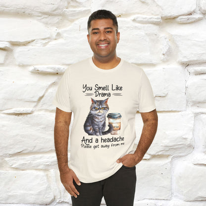 You Smell Like Drama and a Headache" Cat T-Shirt for Men & Women | 100% Cotton*