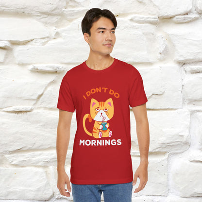 ''I Don't Do Mornings''  Cat T-shirt for Men and Women 100% Cotton*