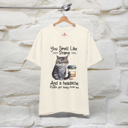 You Smell Like Drama and a Headache" Cat T-Shirt for Men & Women | 100% Cotton*