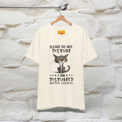 ''Please Do Not Disturb, I’m Already Disturbed Enough''| Cat T-Shirt |Nunu&Miao Studio - Nunu&Miao Studio