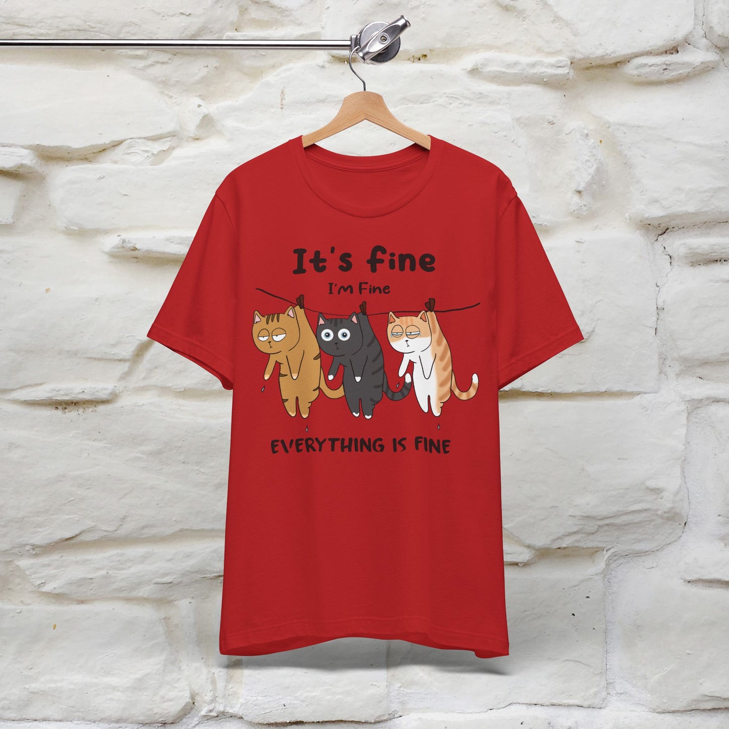 "It's Fine, I Am Fine, Everything Is Fine T-Shirt for Men & Women | 100% Cotton*