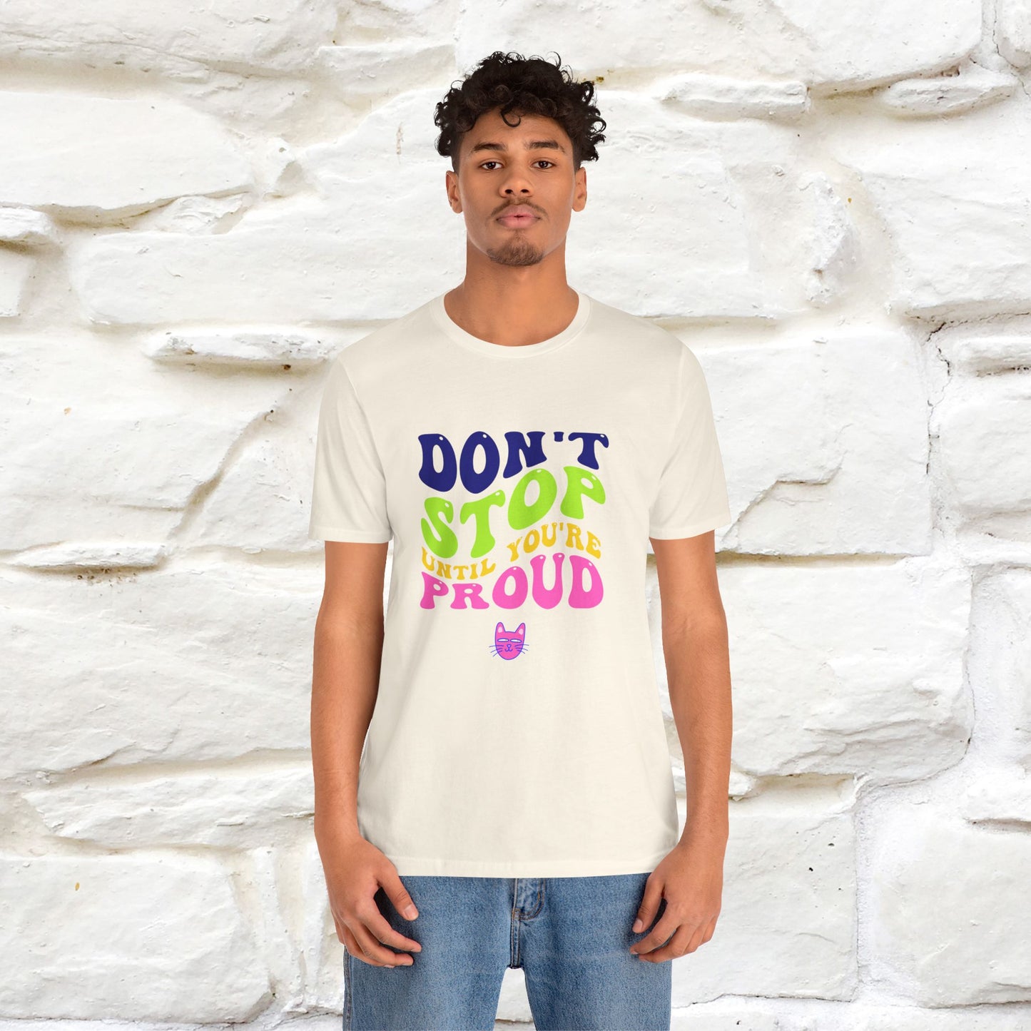 "Don't Stop Until You're Proud" T-shirt for Men & Women | 100% Cotton*