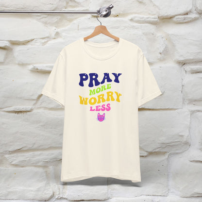 Pray More, Worry Less T-Shirt for Men & Women | 100% Cotton*