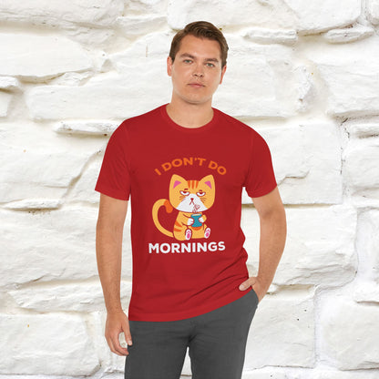 ''I Don't Do Mornings''  Cat T-shirt for Men and Women 100% Cotton*