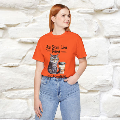 You Smell Like Drama and a Headache" Cat T-Shirt for Men & Women | 100% Cotton*