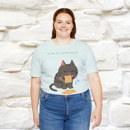 “When My Sister Cooks Cat T-Shirt | Funny Cat T-Shirt for Men & Women | 100% Cotton”