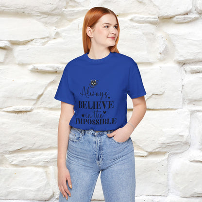 "Always Believe In The Impossible" T-shirt for Men & Women | 100% Cotton*