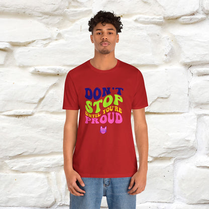 T-shirt "Don't Stop Until You're Proud" per uomo e donna | 100% cotone*