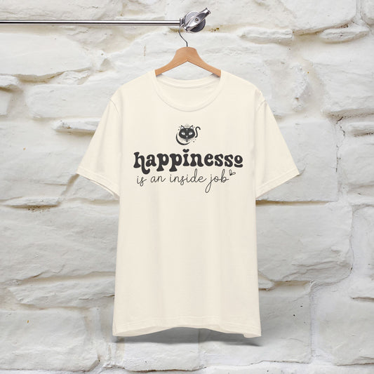 "Happiness Is An Inside Job T-Shirt for Men & Women | 100% Cotton*