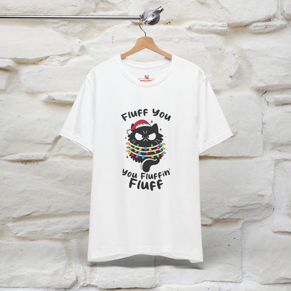 Fluff You, You Fluffin Fluff | Cattitude Cat Christmas Shirt for Men & Women | 100% Cotton*