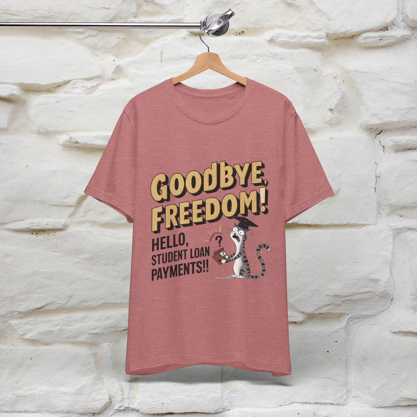 "Goodbye Freedom, Hello Student Loans Payments!!" Funny Cat Graduation T-Shirt for Men & Women | 100% Cotton* | Graduation T-Shirts