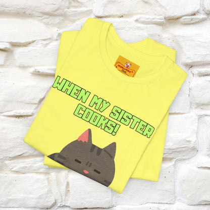 "When My Sister Cooks" Funny Cat  T-shirt |Nunu&Miao Studio