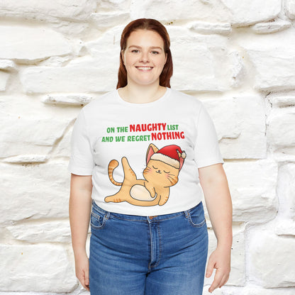 On the Naughty List and We Regret Nothing | Sarcastic Cat Christmas Shirt for Men & Women | 100% Cotton*