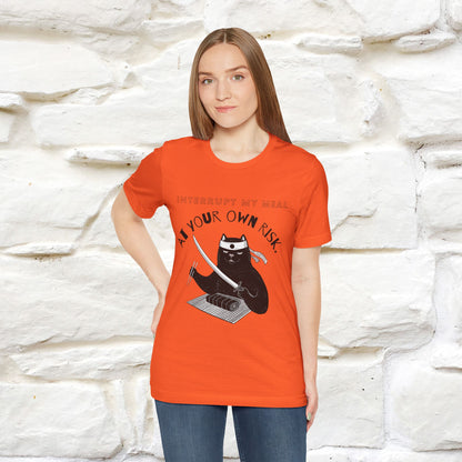 "Interrupt My Meal At Your Own Risk" Cat T-shirt for Men & Women | 100% Cotton*