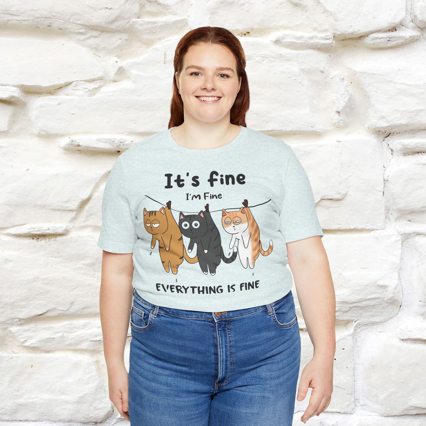 "It's Fine, I Am Fine, Everything Is Fine T-Shirt for Men & Women | 100% Cotton*