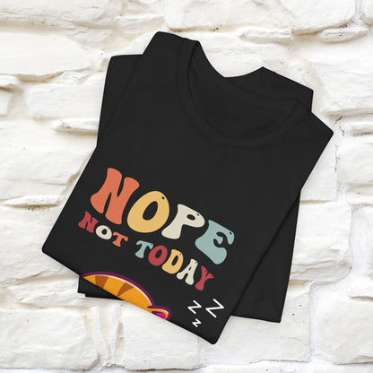 "Nope, Not Today" T-Shirt for Men & Women | 100% Cotton*