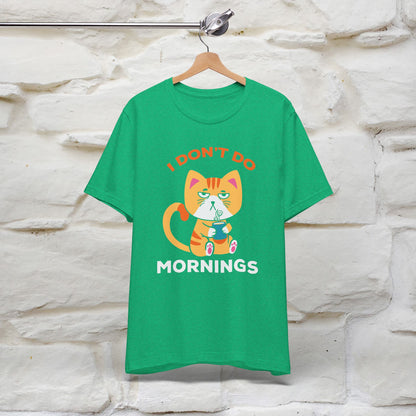 ''I Don't Do Mornings''  Cat T-shirt for Men and Women 100% Cotton*